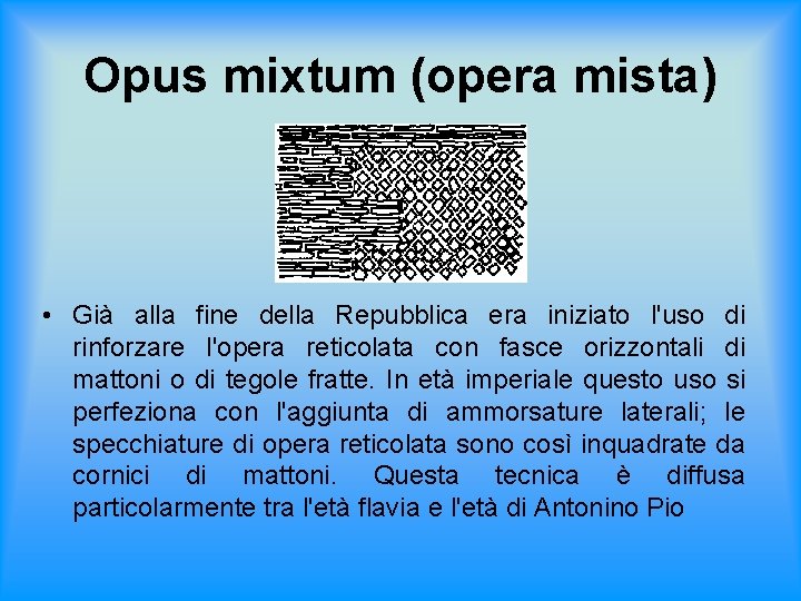 Opus mixtum (opera mista) • Già alla fine della Repubblica era iniziato l'uso di