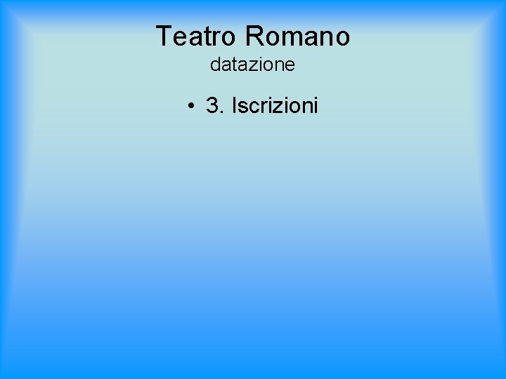 Teatro Romano datazione • 3. Iscrizioni 
