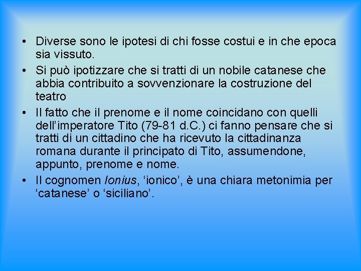  • Diverse sono le ipotesi di chi fosse costui e in che epoca