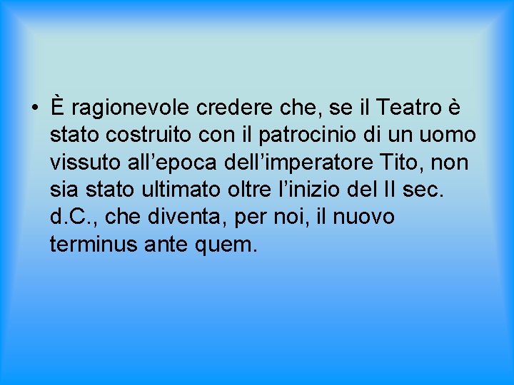  • È ragionevole credere che, se il Teatro è stato costruito con il