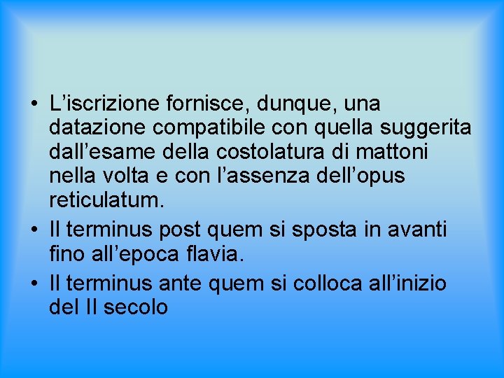  • L’iscrizione fornisce, dunque, una datazione compatibile con quella suggerita dall’esame della costolatura