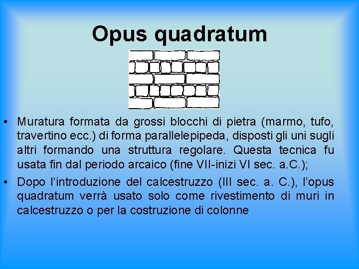 Opus quadratum • Muratura formata da grossi blocchi di pietra (marmo, tufo, travertino ecc.