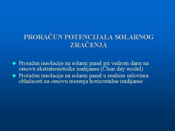 PRORAČUN POTENCIJALA SOLARNOG ZRAČENJA Proračun insolacije na solarni panel pri vedrom danu na osnovu