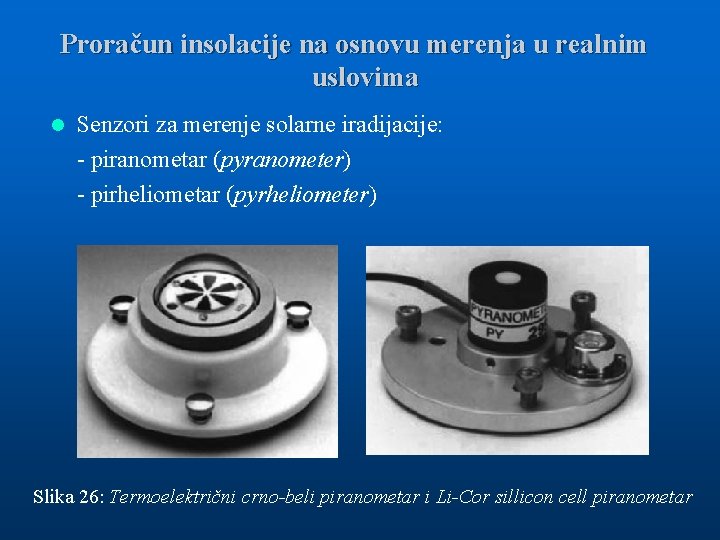 Proračun insolacije na osnovu merenja u realnim uslovima l Senzori za merenje solarne iradijacije: