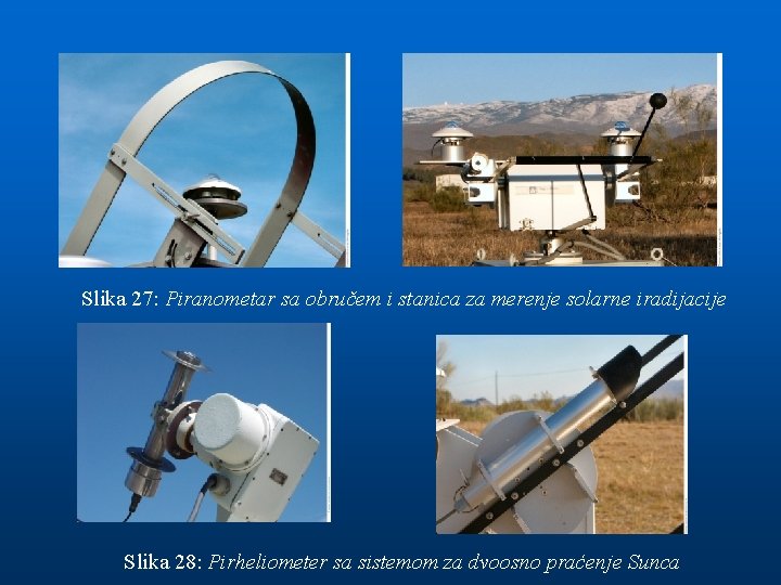 Slika 27: Piranometar sa obručem i stanica za merenje solarne iradijacije Slika 28: Pirheliometer