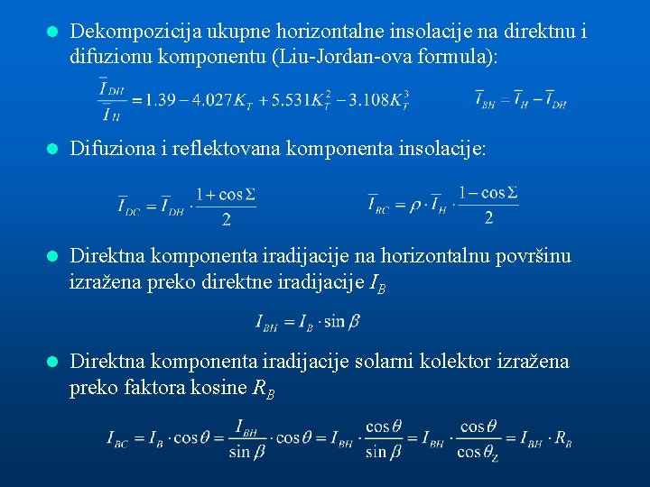 l Dekompozicija ukupne horizontalne insolacije na direktnu i difuzionu komponentu (Liu-Jordan-ova formula): l Difuziona