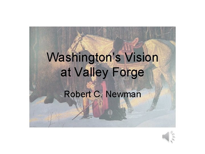 Washington's Vision at Valley Forge Robert C. Newman 