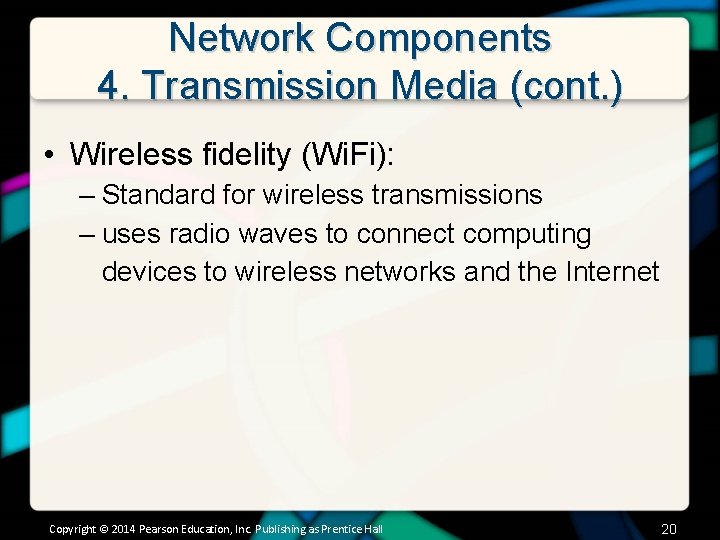 Network Components 4. Transmission Media (cont. ) • Wireless fidelity (Wi. Fi): – Standard