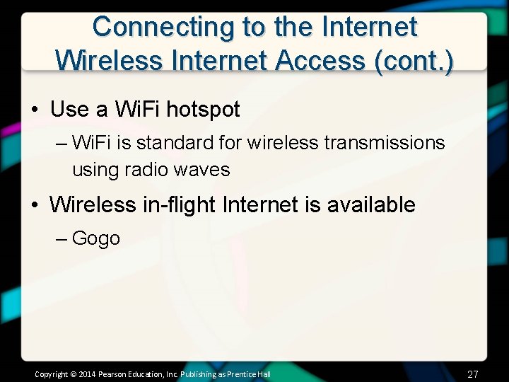 Connecting to the Internet Wireless Internet Access (cont. ) • Use a Wi. Fi