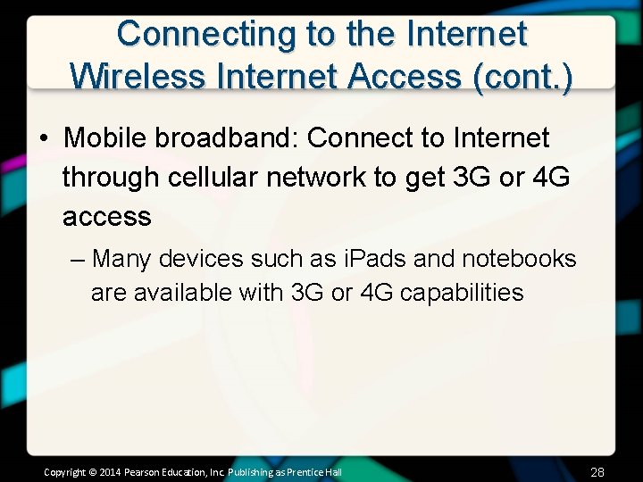 Connecting to the Internet Wireless Internet Access (cont. ) • Mobile broadband: Connect to