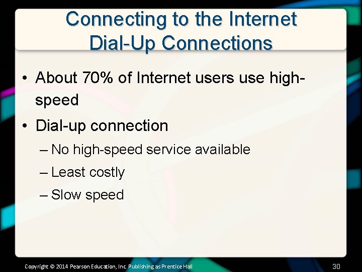 Connecting to the Internet Dial-Up Connections • About 70% of Internet users use highspeed