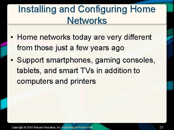 Installing and Configuring Home Networks • Home networks today are very different from those