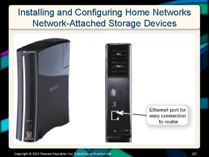 Installing and Configuring Home Networks Network-Attached Storage Devices Copyright © 2014 Pearson Education, Inc.