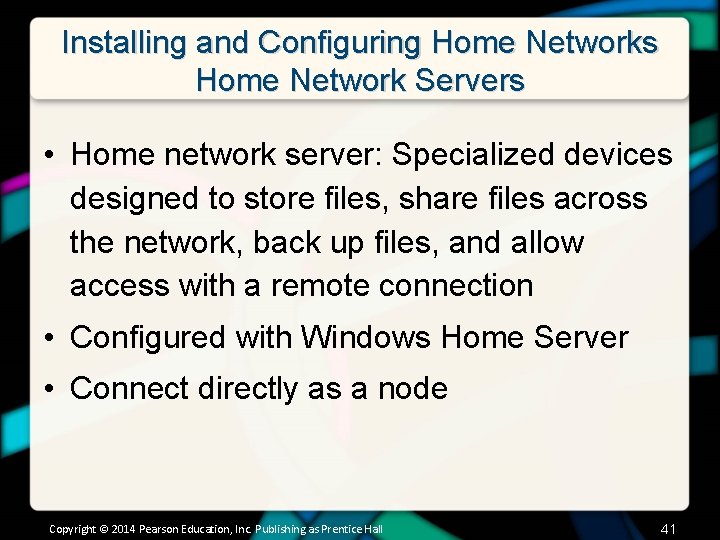 Installing and Configuring Home Networks Home Network Servers • Home network server: Specialized devices