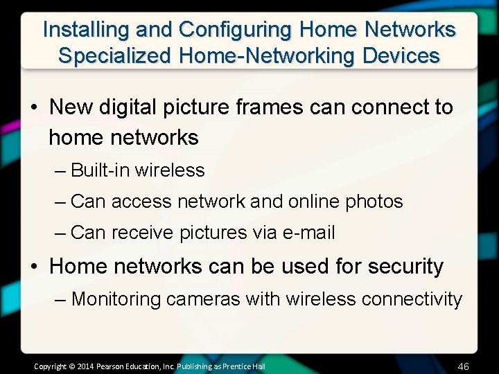 Installing and Configuring Home Networks Specialized Home-Networking Devices • New digital picture frames can