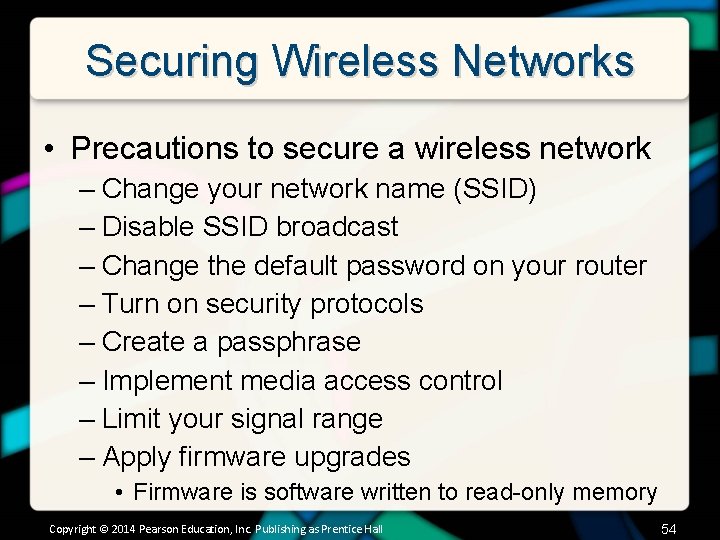 Securing Wireless Networks • Precautions to secure a wireless network – Change your network
