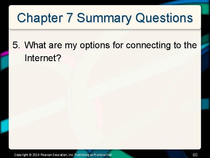 Chapter 7 Summary Questions 5. What are my options for connecting to the Internet?