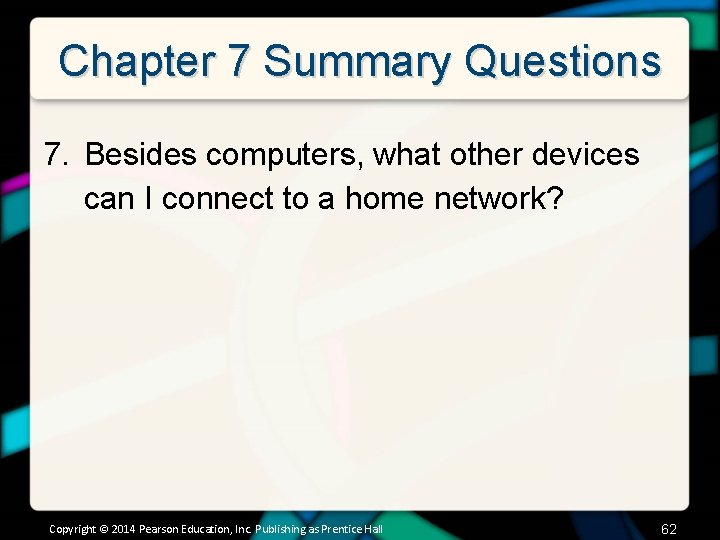Chapter 7 Summary Questions 7. Besides computers, what other devices can I connect to