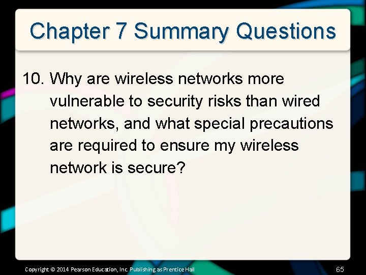 Chapter 7 Summary Questions 10. Why are wireless networks more vulnerable to security risks