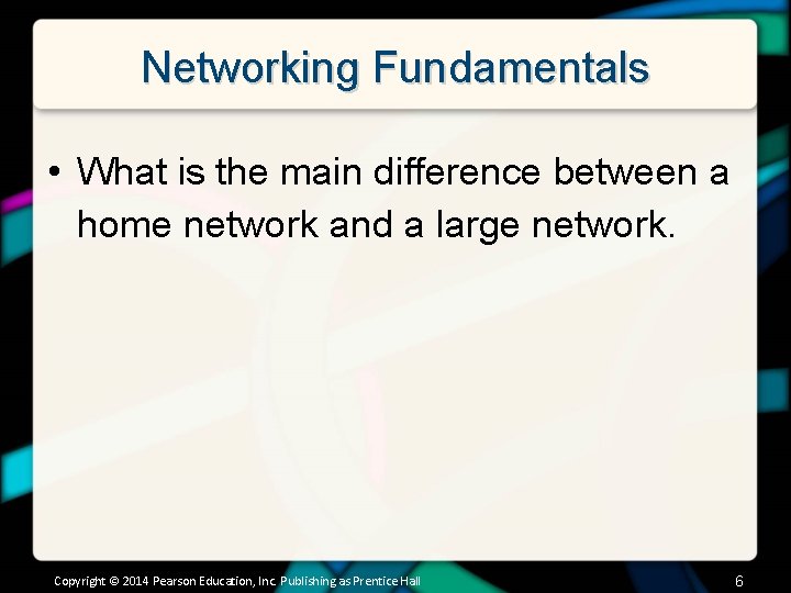 Networking Fundamentals • What is the main difference between a home network and a