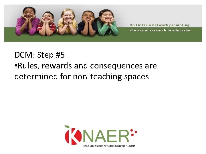 DCM: Step #5 • Rules, rewards and consequences are determined for non‐teaching spaces 