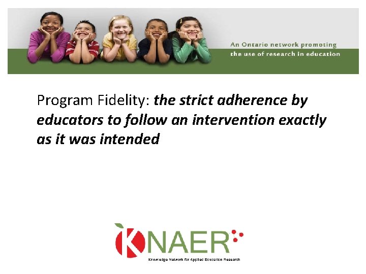 Program Fidelity: the strict adherence by educators to follow an intervention exactly as it