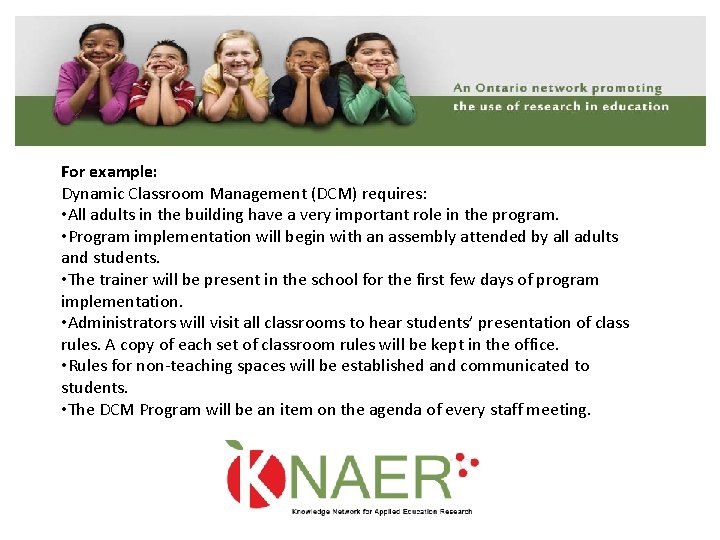 For example: Dynamic Classroom Management (DCM) requires: • All adults in the building have