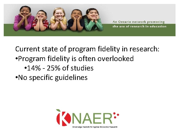 Current state of program fidelity in research: • Program fidelity is often overlooked •