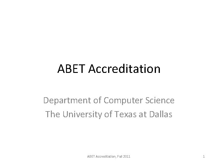 ABET Accreditation Department of Computer Science The University of Texas at Dallas ABET Accreditation,