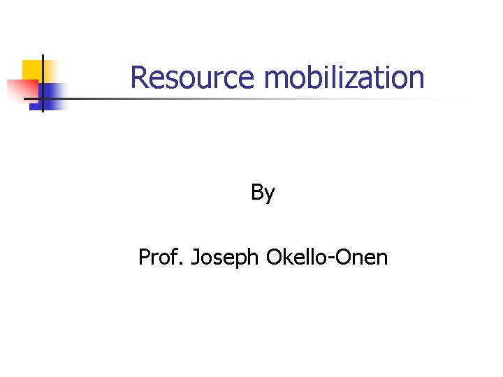 Resource mobilization By Prof. Joseph Okello-Onen 