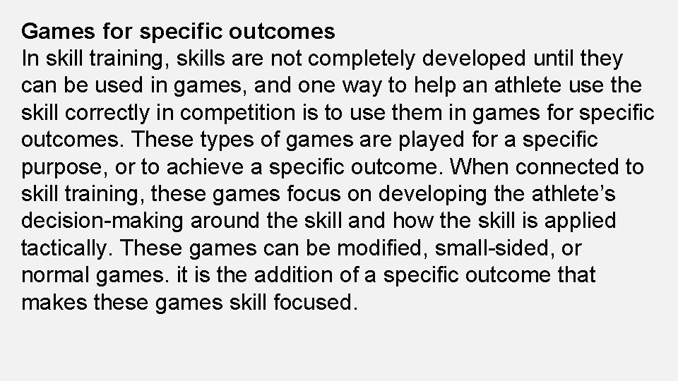 Games for specific outcomes In skill training, skills are not completely developed until they