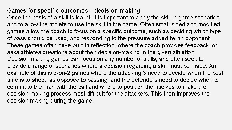 Games for specific outcomes – decision-making Once the basis of a skill is learnt,