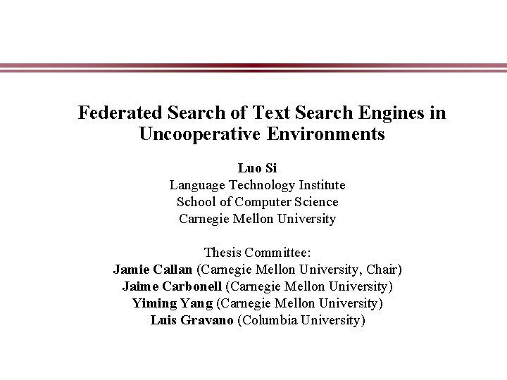 Federated Search of Text Search Engines in Uncooperative Environments Luo Si Language Technology Institute