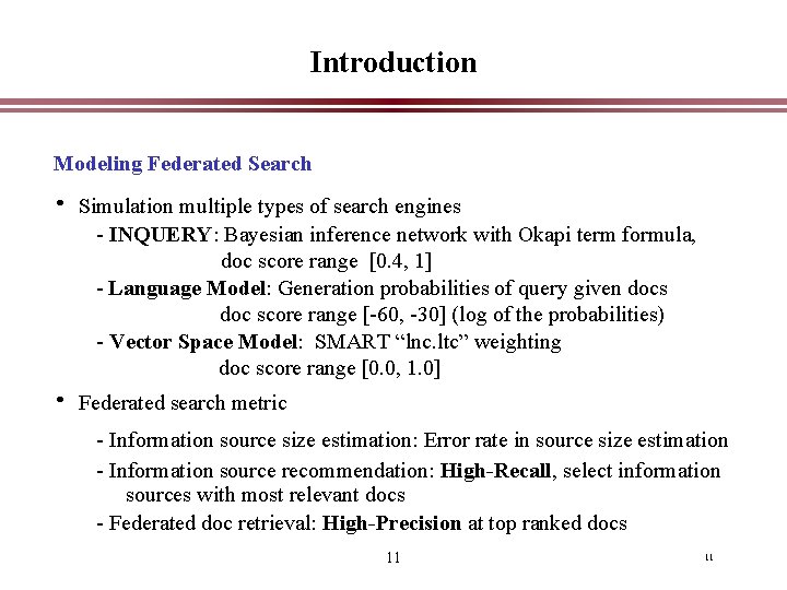 Introduction Modeling Federated Search • Simulation multiple types of search engines - INQUERY: Bayesian