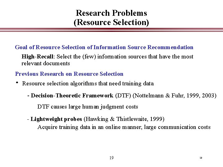 Research Problems (Resource Selection) Goal of Resource Selection of Information Source Recommendation High-Recall: Select