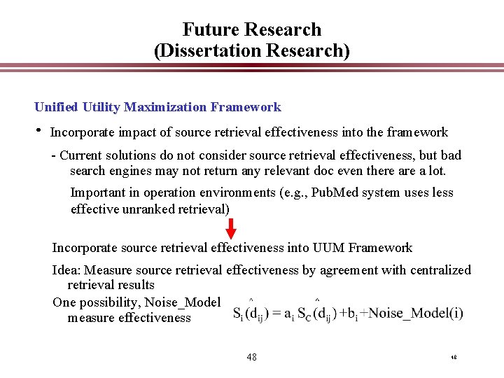 Future Research (Dissertation Research) Unified Utility Maximization Framework • Incorporate impact of source retrieval