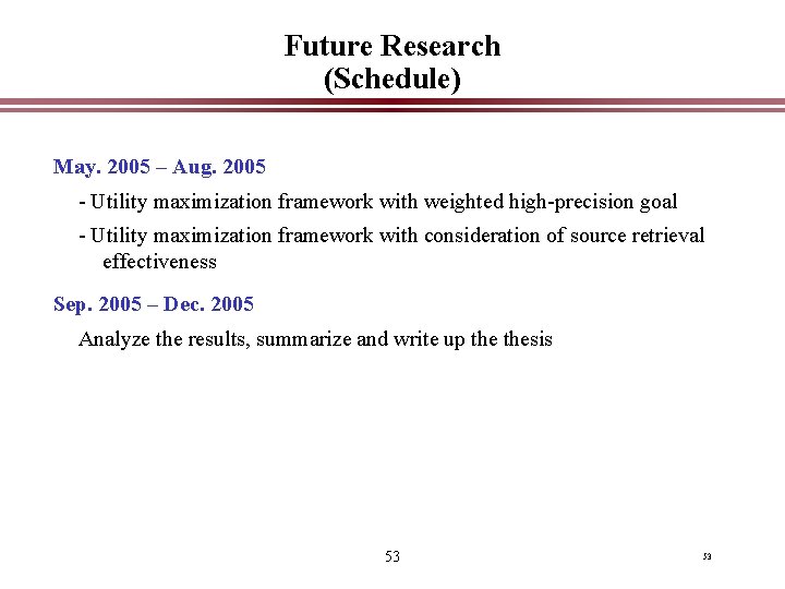 Future Research (Schedule) May. 2005 – Aug. 2005 - Utility maximization framework with weighted