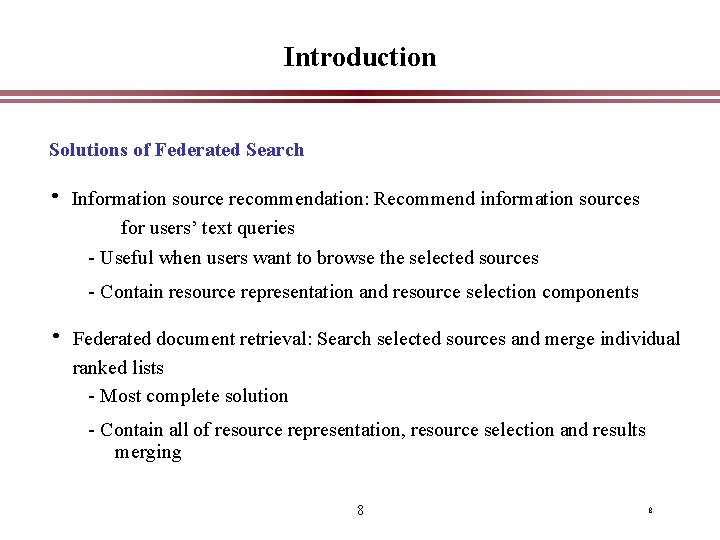 Introduction Solutions of Federated Search • Information source recommendation: Recommend information sources for users’