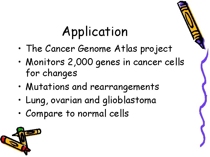 Application • The Cancer Genome Atlas project • Monitors 2, 000 genes in cancer Application • The Cancer Genome Atlas project • Monitors 2, 000 genes in cancer