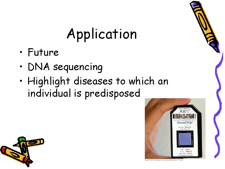 Application • Future • DNA sequencing • Highlight diseases to which an individual is