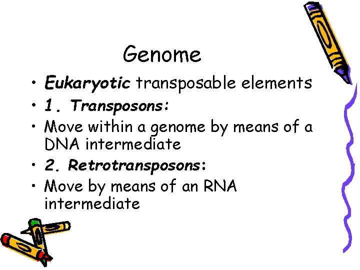 Genome • Eukaryotic transposable elements • 1. Transposons: • Move within a genome by