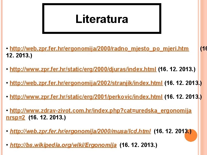 Literatura • http: //web. zpr. fer. hr/ergonomija/2000/radno_mjesto_po_mjeri. htm 12. 2013. ) (16 • http: