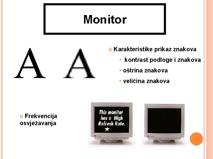 Monitor o Karakteristike prikaz znakova • kontrast podloge i znakova • oštrina znakova •