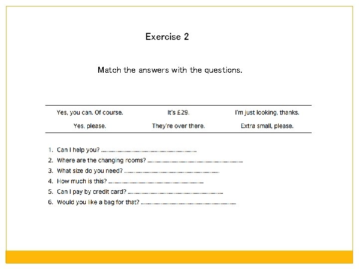 Exercise 2 Match the answers with the questions. 