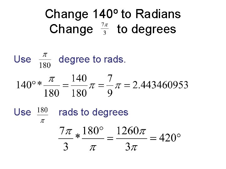 Change 140º to Radians Change to degrees Use degree to rads. Use rads to