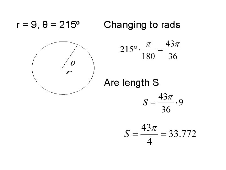 r = 9, θ = 215º Changing to rads Are length S 