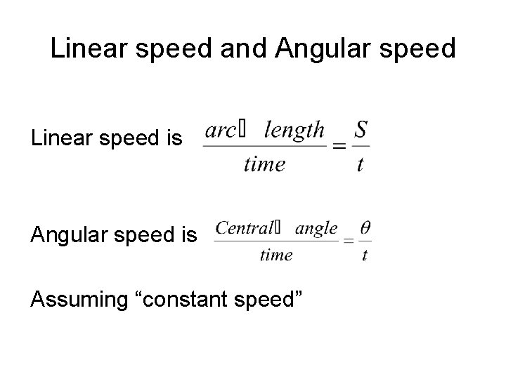 Linear speed and Angular speed Linear speed is Angular speed is Assuming “constant speed”