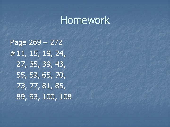 Homework Page 269 – 272 # 11, 15, 19, 24, 27, 35, 39, 43,