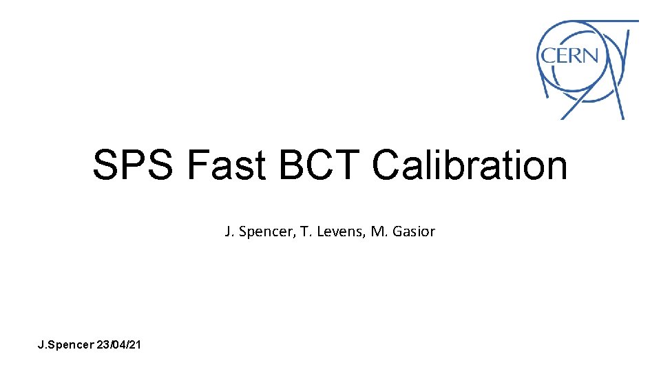 SPS Fast BCT Calibration J. Spencer, T. Levens, M. Gasior J. Spencer 23/04/21 