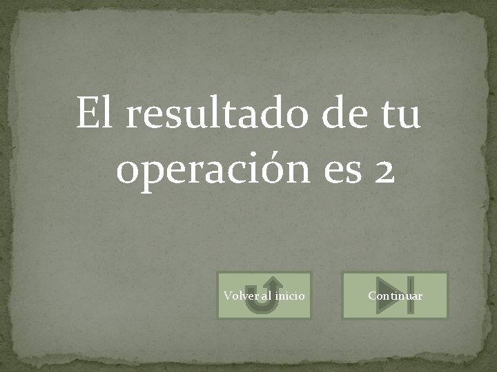 El resultado de tu operación es 2 Volver al inicio Continuar 